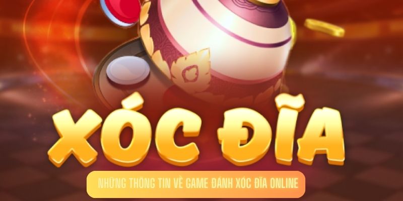 Những thông tin về game đánh Xóc đĩa online 