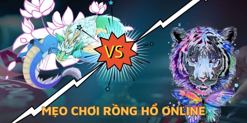 Chơi rồng hổ online có rất nhiều mẹo hay