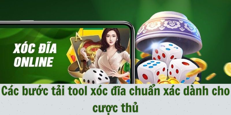 Các bước tải tool xóc đĩa chuẩn xác dành cho cược thủ