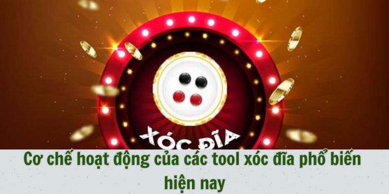 Cơ chế hoạt động của các tool xóc đĩa phổ biến hiện nay