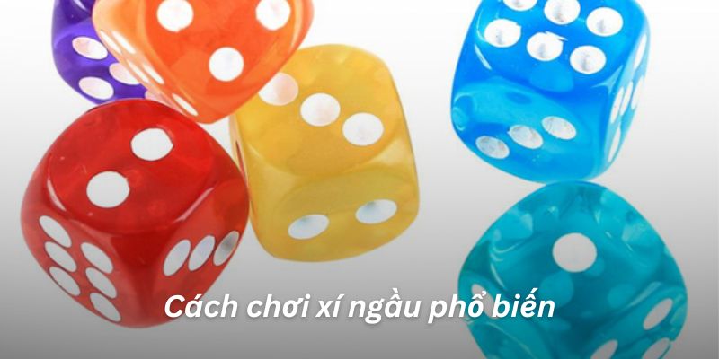 Cách chơi xí ngầu phổ biến